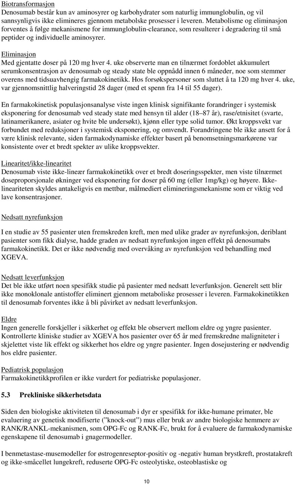 Eliminasjon Med gjentatte doser på 120 mg hver 4.