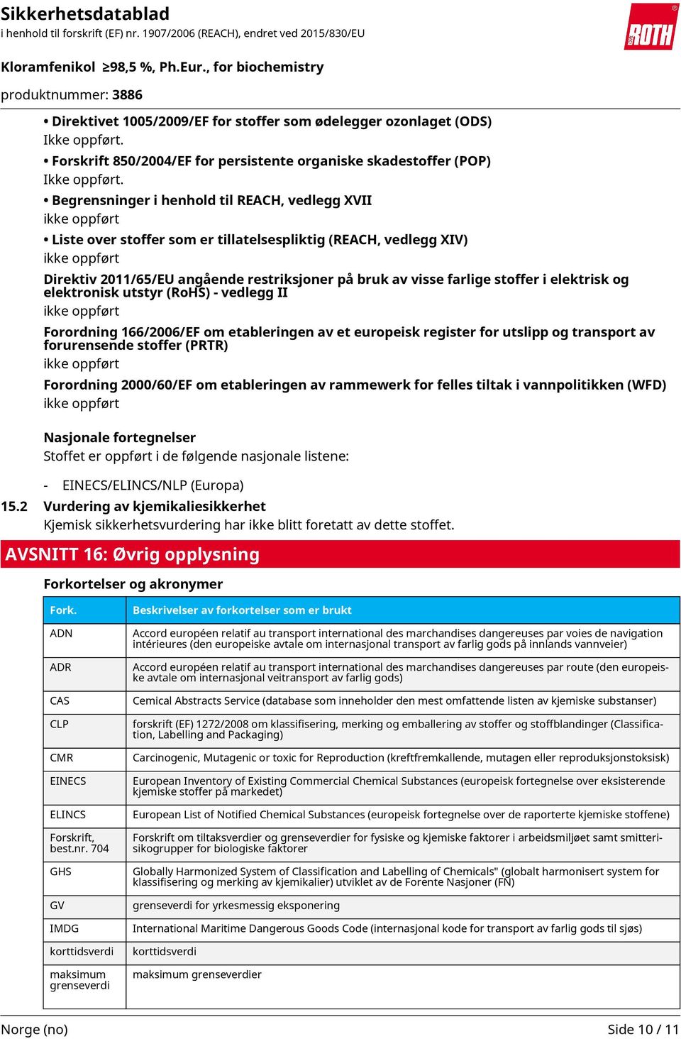 farlige stoffer i elektrisk og elektronisk utstyr (RoHS) - vedlegg II ikke oppført Forordning 166/2006/EF om etableringen av et europeisk register for utslipp og transport av forurensende stoffer