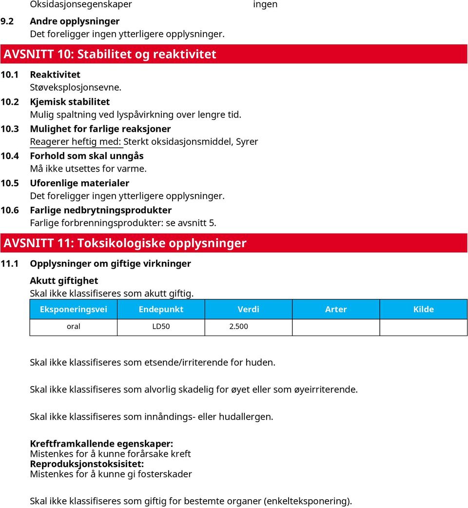 10.6 Farlige nedbrytningsprodukter Farlige forbrenningsprodukter: se avsnitt 5. AVSNITT 11: Toksikologiske opplysninger 11.