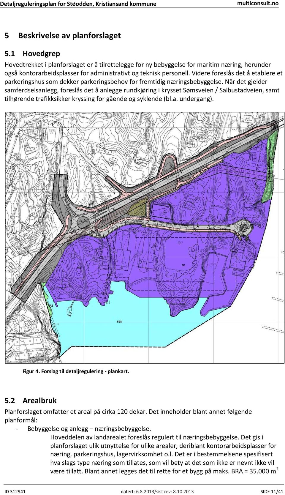 Videre foreslås det å etablere et parkeringshus som dekker parkeringsbehov for fremtidig næringsbebyggelse.