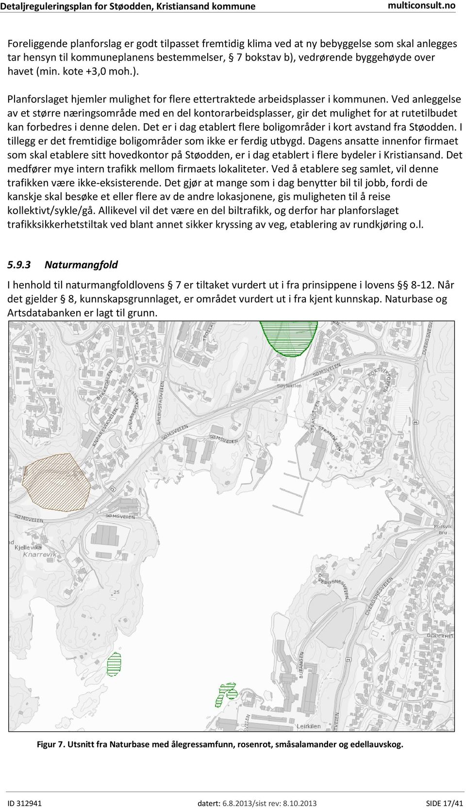 Ved anleggelse av et større næringsområde med en del kontorarbeidsplasser, gir det mulighet for at rutetilbudet kan forbedres i denne delen.