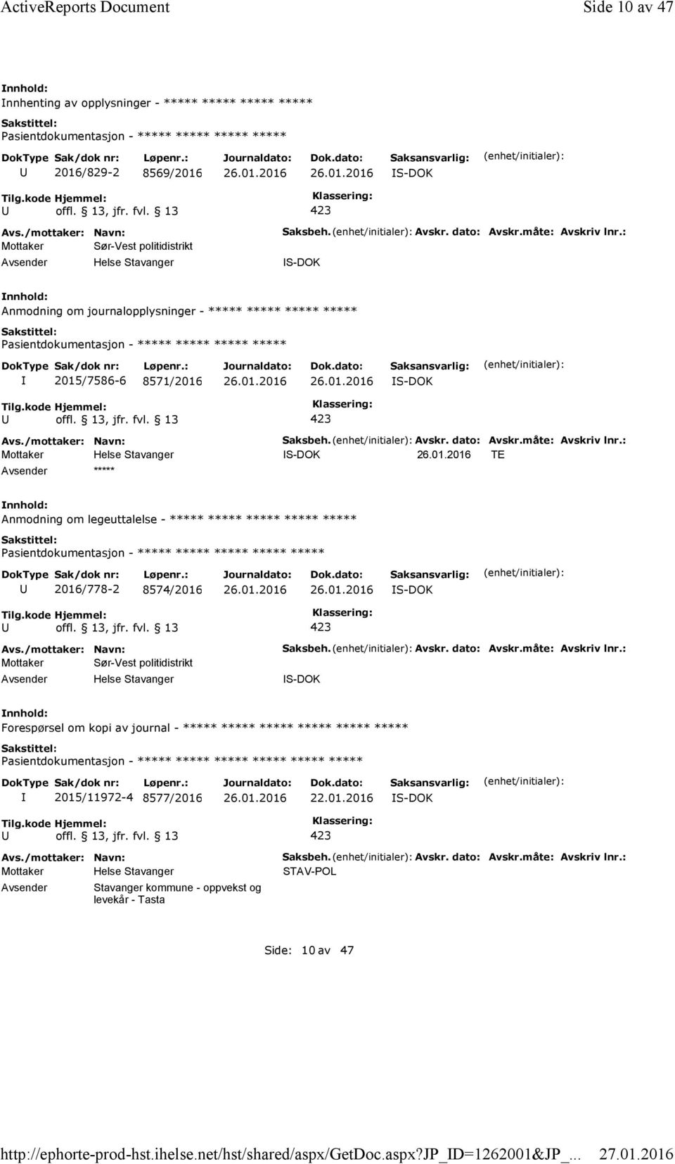 : S-DOK Anmodning om journalopplysninger - ***** ***** ***** ***** 2015/7586-6 8571/2016 S-DOK ***** Saksbeh. Avskr. dato: Avskr.måte: Avskriv lnr.