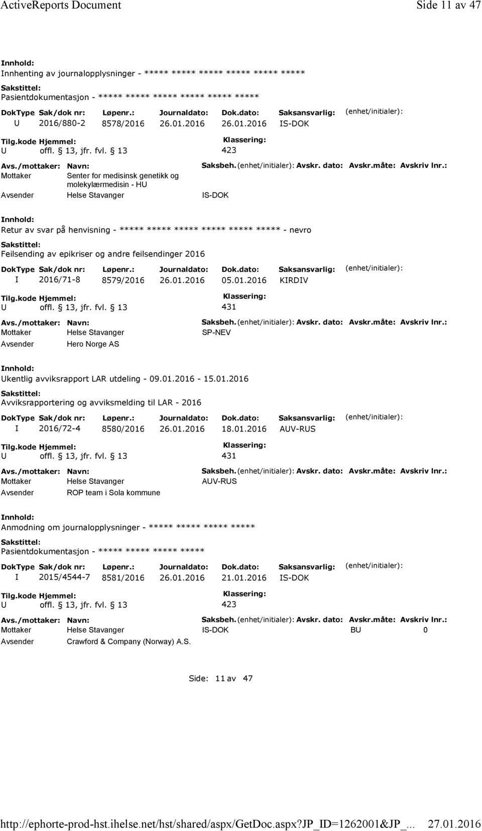 dato: Avskr.måte: Avskriv lnr.: S-DOK Retur av svar på henvisning - ***** ***** ***** ***** ***** ***** - nevro Feilsending av epikriser og andre feilsendinger 2016 2016/71-8 8579/2016 05.01.2016 KRDV 431 Hero Norge AS Saksbeh.