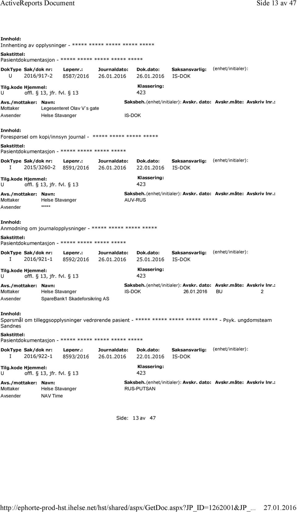 : S-DOK Forespørsel om kopi/innsyn journal - ***** ***** ***** ***** 2015/3260-2 8591/2016 S-DOK ***** Saksbeh. Avskr. dato: Avskr.måte: Avskriv lnr.