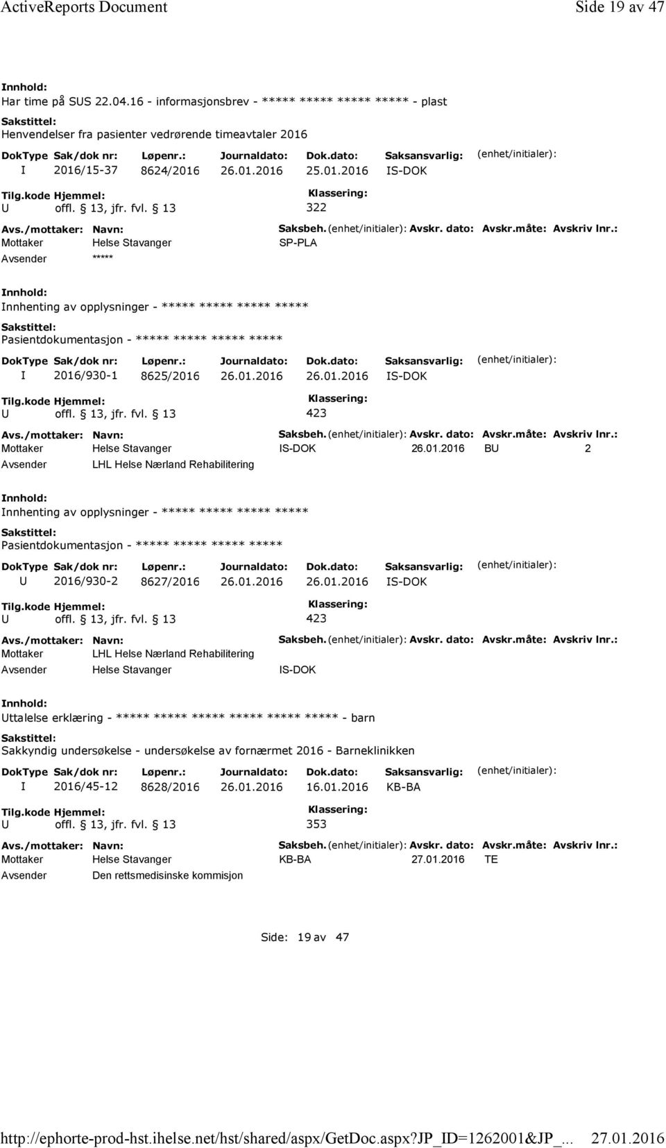 : SP-PLA nnhenting av opplysninger - ***** ***** ***** ***** 2016/930-1 8625/2016 S-DOK Saksbeh. Avskr. dato: Avskr.måte: Avskriv lnr.