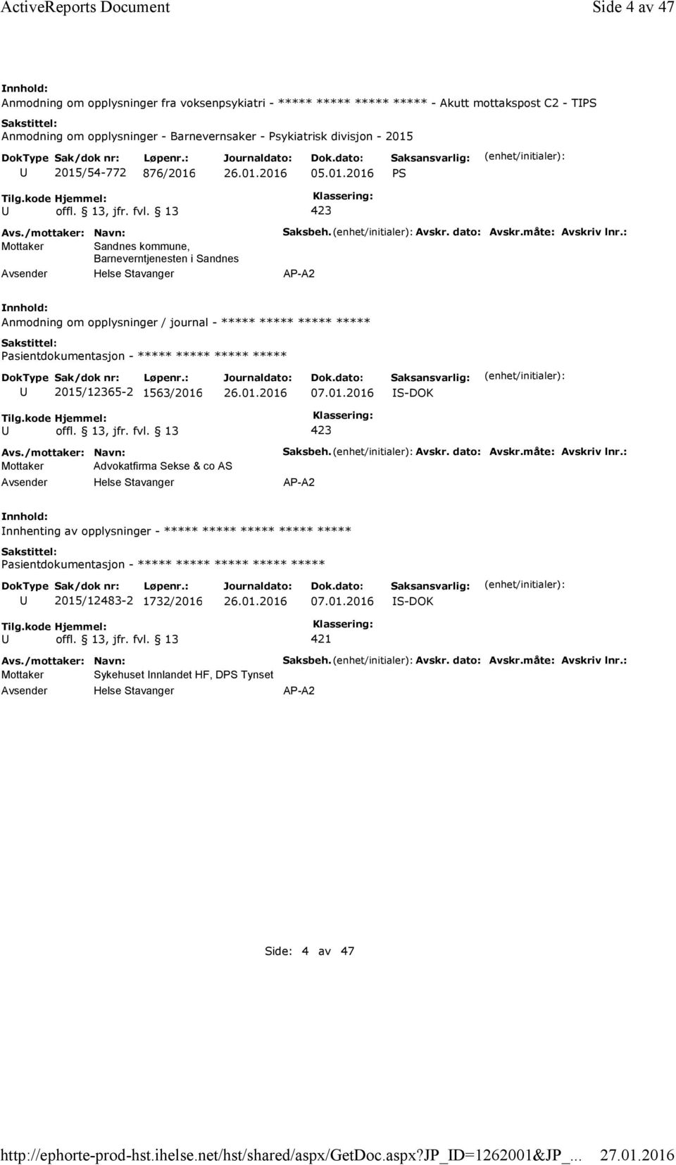 876/2016 05.01.2016 PS Mottaker Sandnes kommune, Barneverntjenesten i Sandnes Saksbeh. Avskr. dato: Avskr.måte: Avskriv lnr.