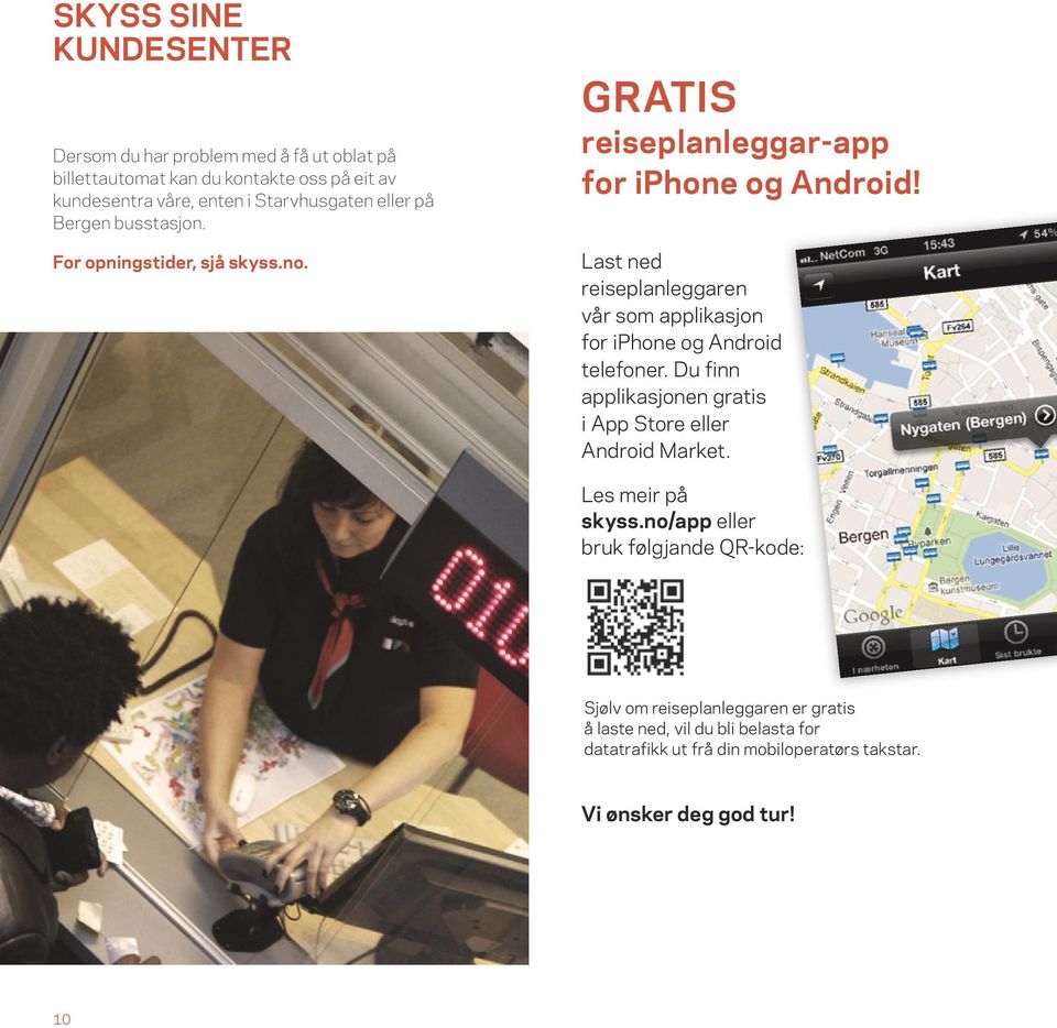 Last ned reiseplanleggaren vår som applikasjon for iphone og Android telefoner. Du finn applikasjonen gratis i App Store eller Android Market.