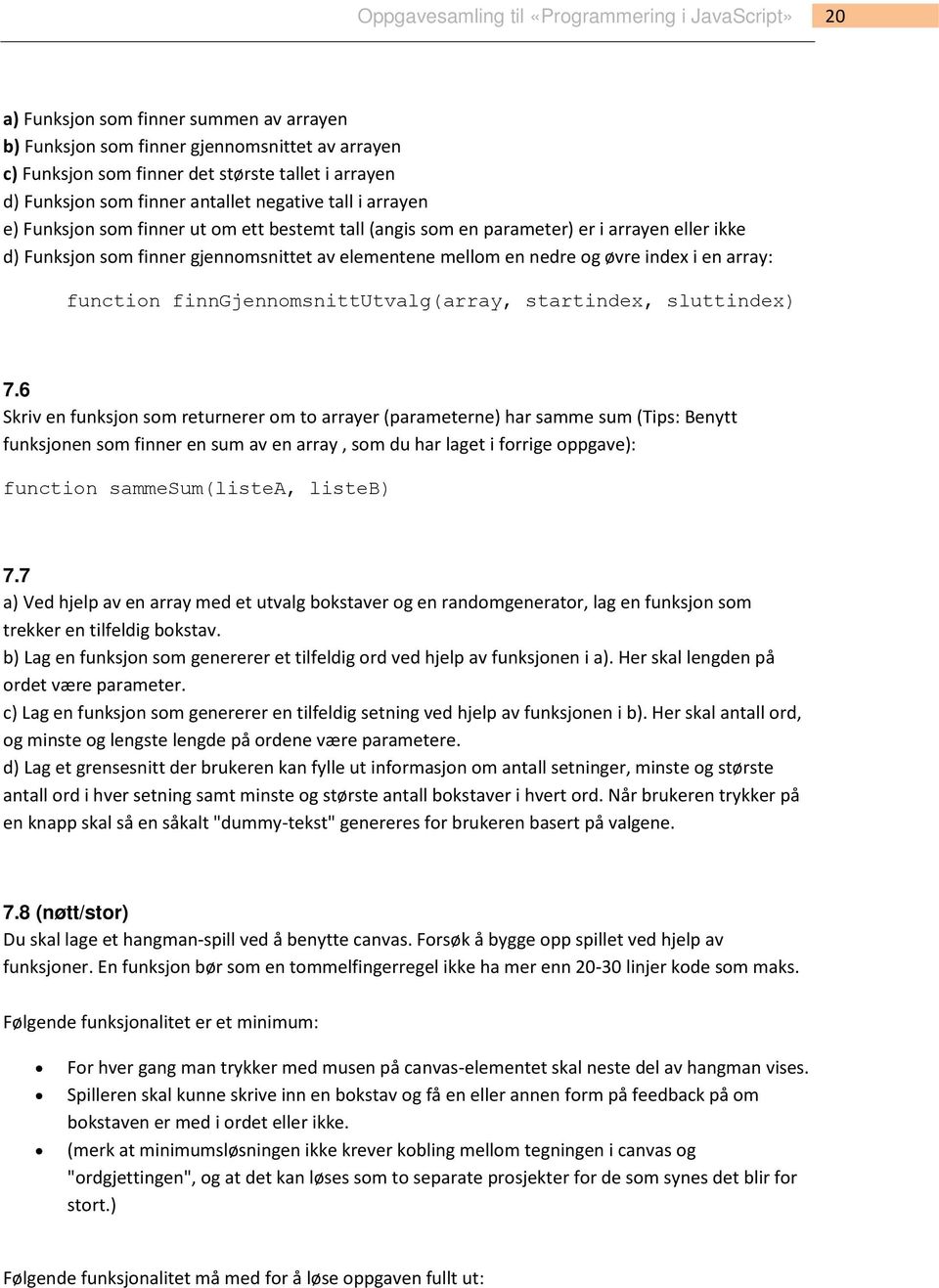 function finngjennomsnittutvalg(array, startindex, sluttindex) 7.