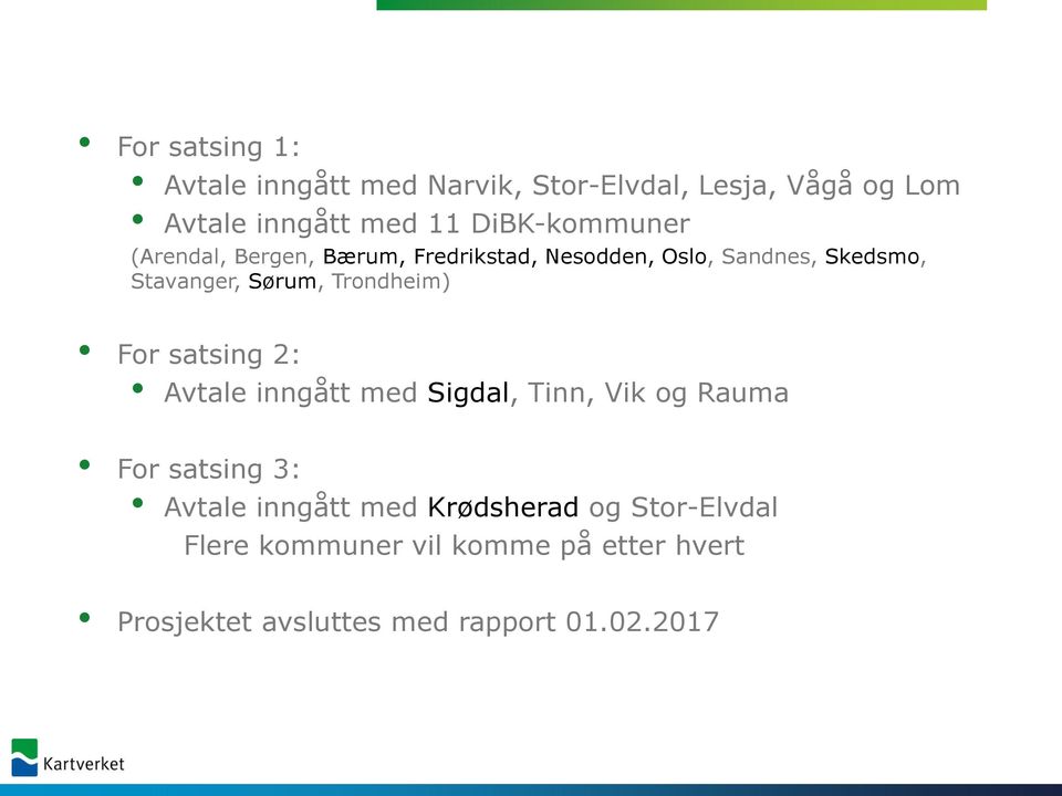 Trondheim) For satsing 2: Avtale inngått med Sigdal, Tinn, Vik og Rauma For satsing 3: Avtale inngått