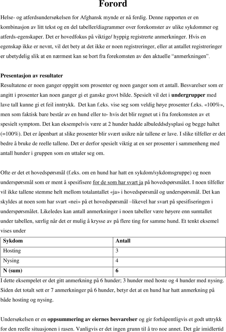 Hvis en egenskap ikke er nevnt, vil det bety at det ikke er noen registreringer, eller at antallet registreringer er ubetydelig slik at en nærmest kan se bort fra forekomsten av den aktuelle