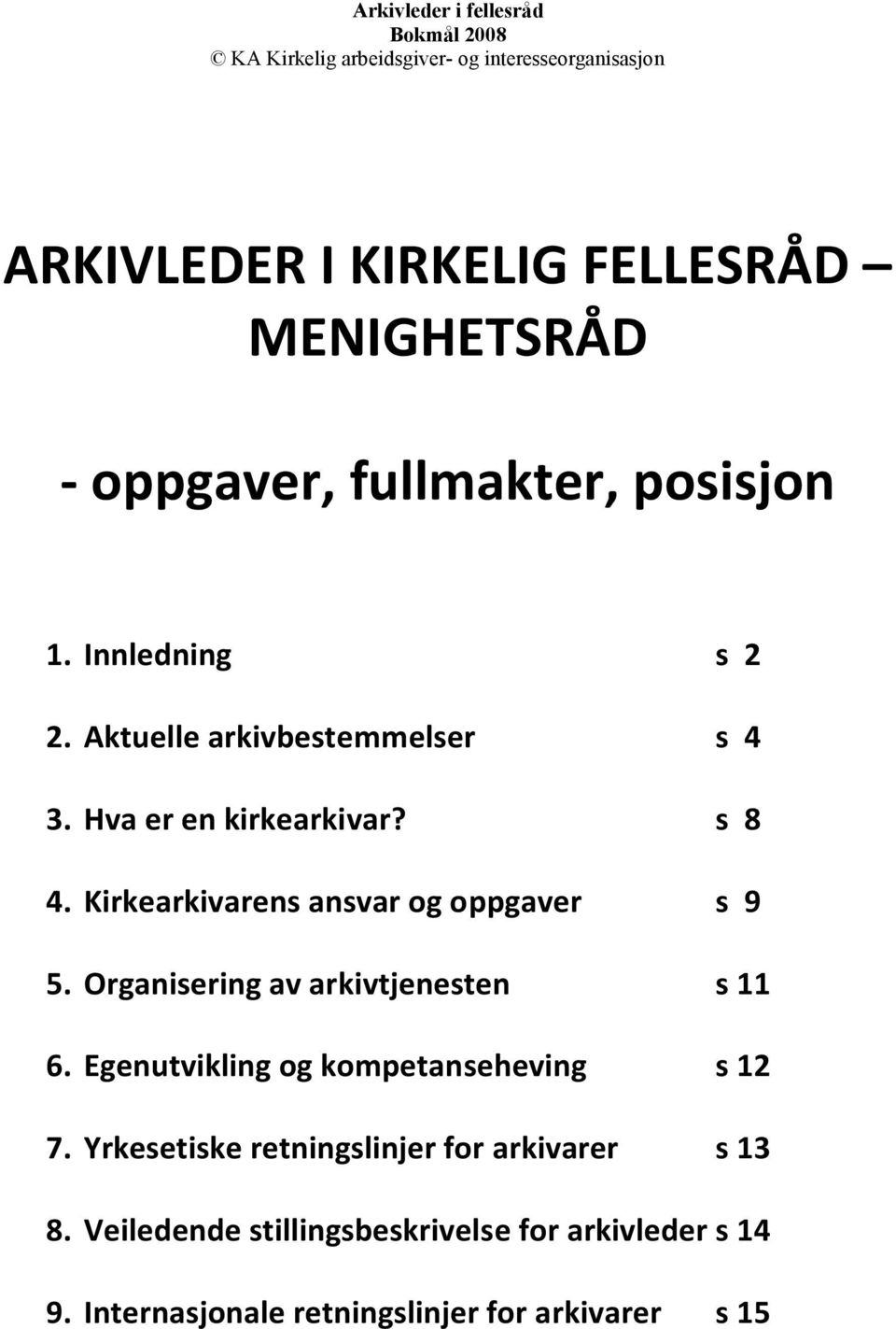 Organisering av arkivtjenesten s 11 6. Egenutvikling og kompetanseheving s 12 7.