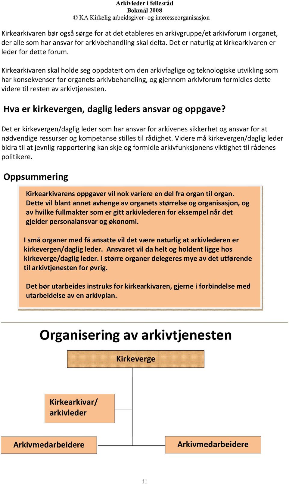 Kirkearkivaren skal holde seg oppdatert om den arkivfaglige og teknologiske utvikling som har konsekvenser for organets arkivbehandling, og gjennom arkivforum formidles dette videre til resten av