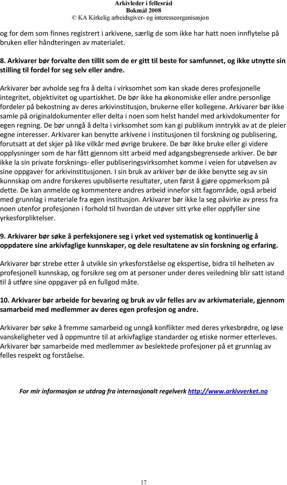 Arkivarer bør avholde seg fra å delta i virksomhet som kan skade deres profesjonelle integritet, objektivitet og upartiskhet.