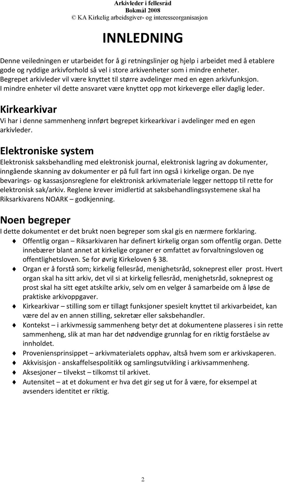 Kirkearkivar Vi har i denne sammenheng innført begrepet kirkearkivar i avdelinger med en egen arkivleder.