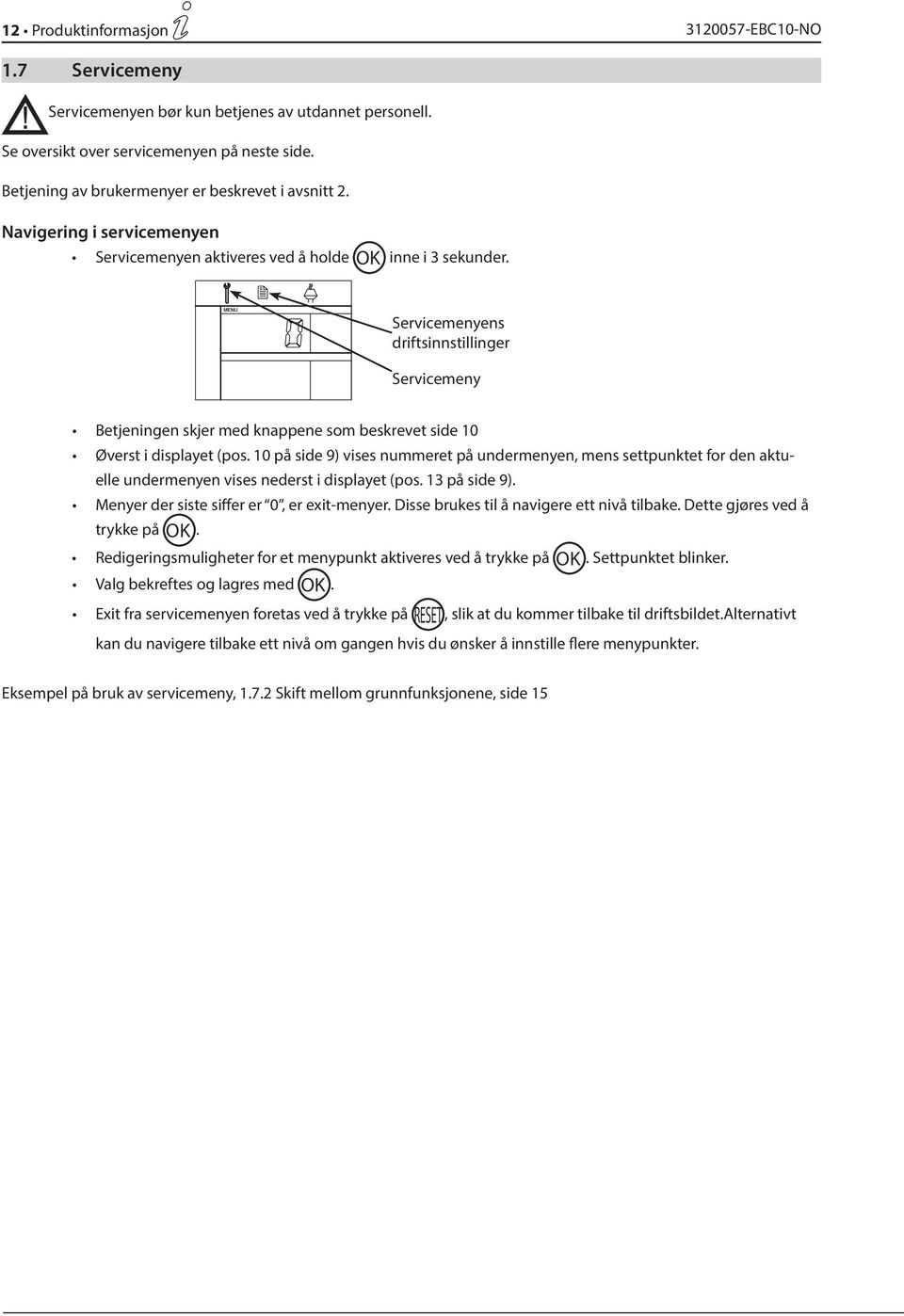 Servicemenyens driftsinnstillinger Servicemeny Betjeningen skjer med knappene som beskrevet side 10 Øverst i displayet (pos.