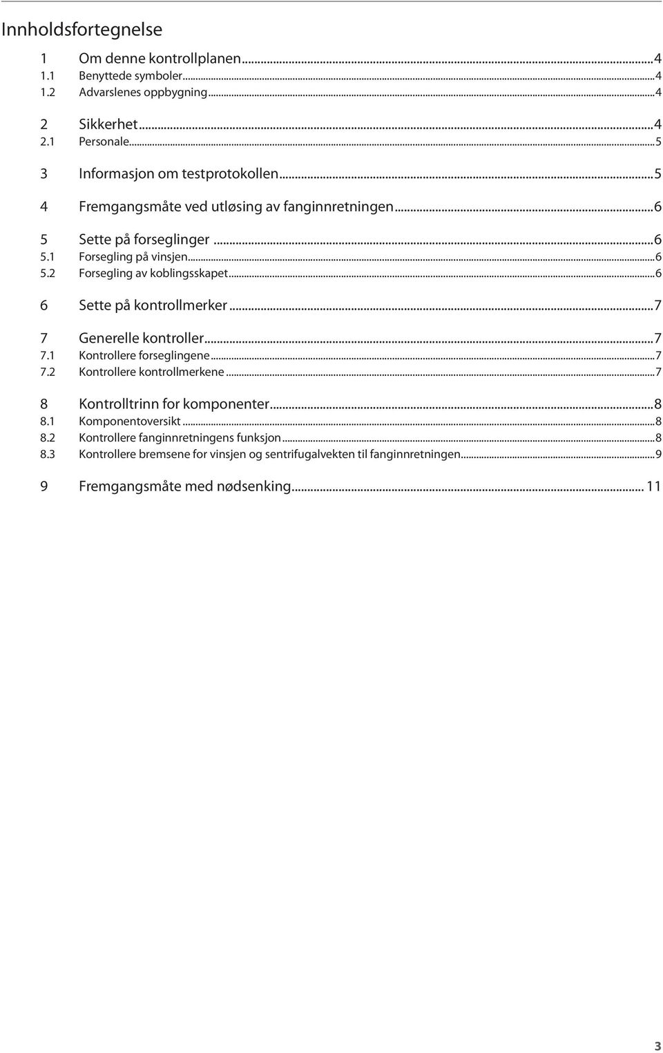 ..6 6 Sette på kontrollmerker...7 7 Generelle kontroller...7 7.1 Kontrollere forseglingene...7 7.2 Kontrollere kontrollmerkene...7 8 Kontrolltrinn for komponenter...8 8.