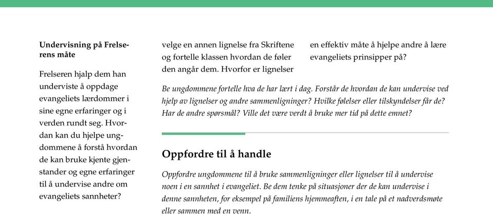 velge en annen lignelse fra Skriftene en effektiv måte å hjelpe andre å lære og fortelle klassen hvordan de føler evangeliets prinsipper på? den angår dem.