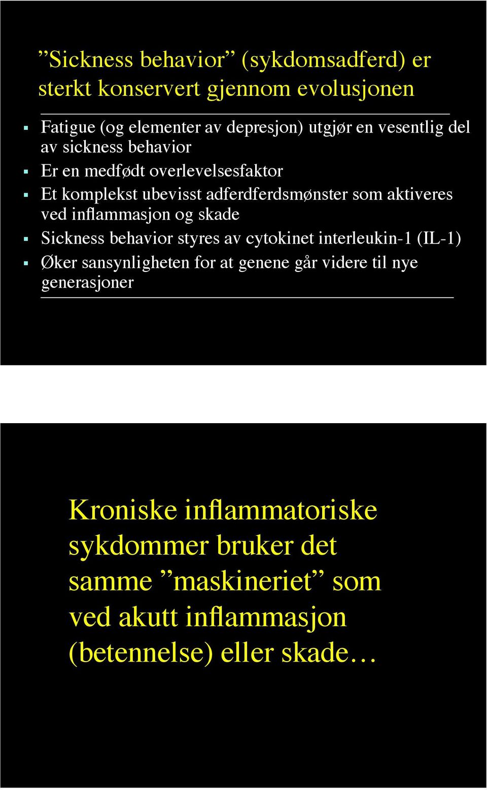 inflammasjon og skade Sickness behavior styres av cytokinet interleukin-1 (IL-1) Øker sansynligheten for at genene går videre