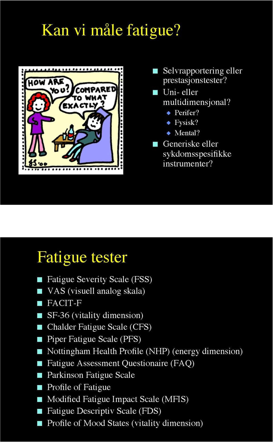 Fatigue tester Fatigue Severity Scale (FSS) VAS (visuell analog skala) FACIT-F SF-36 (vitality dimension) Chalder Fatigue Scale (CFS) Piper