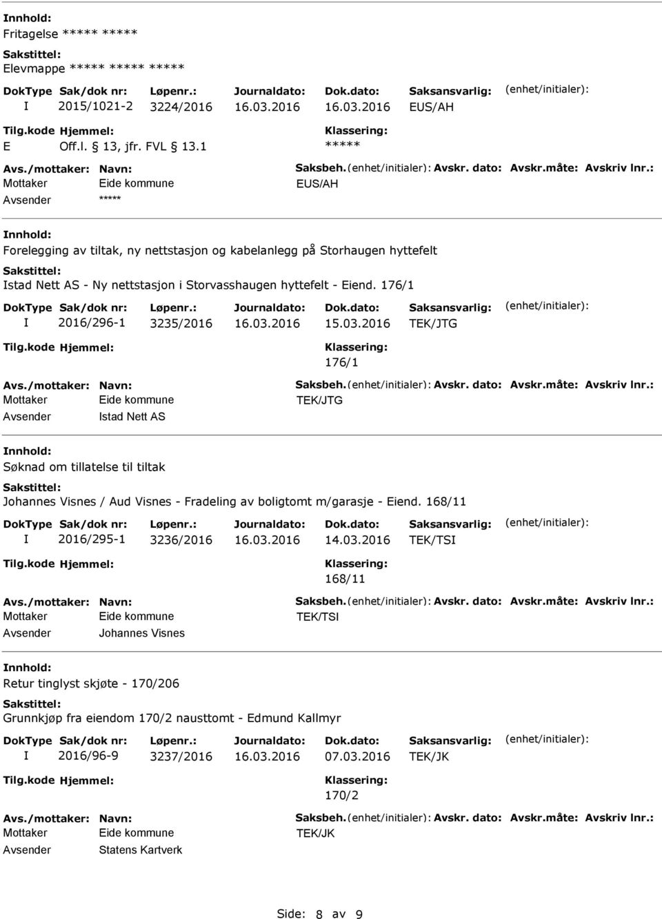 2016 TEK/JTG 176/1 vs./mottaker: Navn: Saksbeh. vskr. dato: vskr.måte: vskriv lnr.