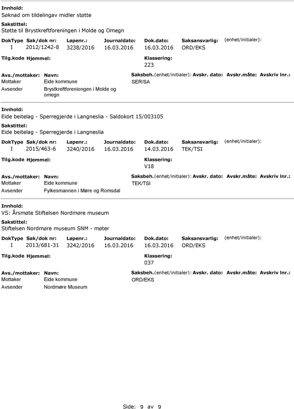 : SER/S Brystkreftforeniongen i Molde og omegn Eide beitelag - Sperregjerde i Langneslia - Saldokort 15/003105 Eide beitelag - Sperregjerde i Langneslia 2015/463-6