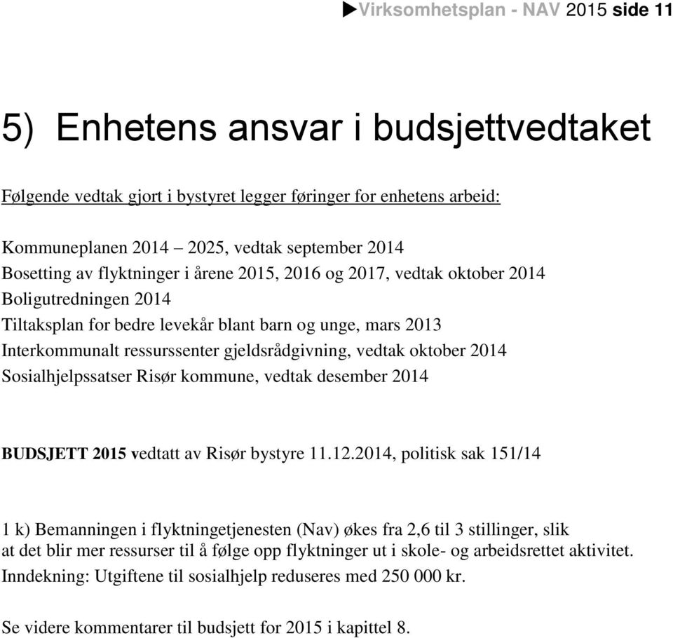 oktober 2014 Sosialhjelpssatser Risør kommune, vedtak desember 2014 BUDSJETT 2015 vedtatt av Risør bystyre 11.12.