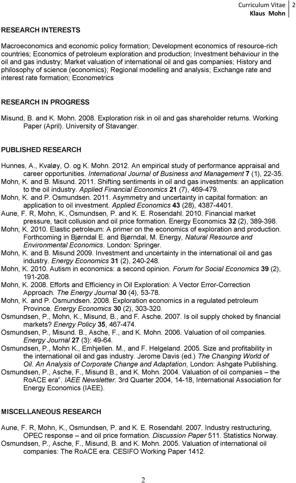 Econometrics RESEARCH IN PROGRESS Misund, B. and K. Mohn. 2008. Exploration risk in oil and gas shareholder returns. Working Paper (April). University of Stavanger. PUBLISHED RESEARCH Hunnes, A.