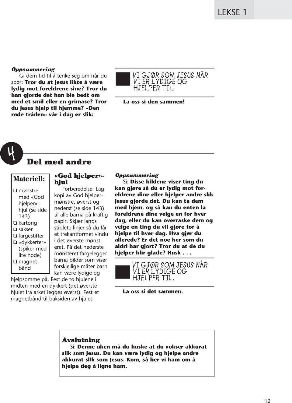 magnetbånd «God hjelper»- hjul Forberedelse: Lag kopi av God hjelpermønstre, øverst og nederst (se side 143) til alle barna på kraftig papir.