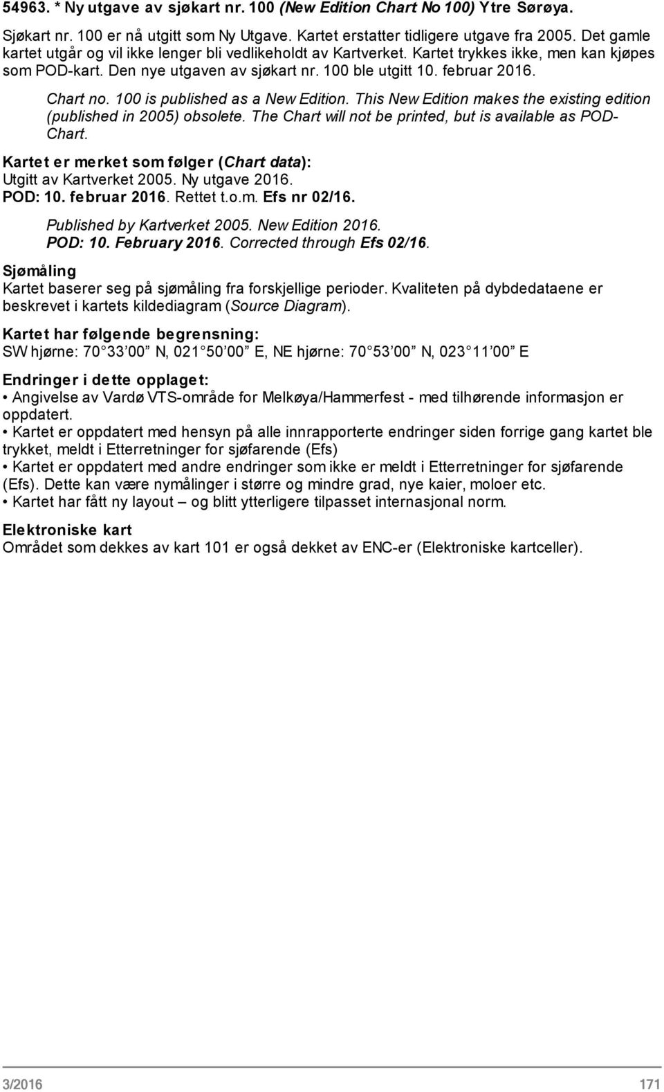 100 is published as a New Edition. This New Edition makes the existing edition (published in 2005) obsolete. The Chart will not be printed, but is available as POD- Chart.