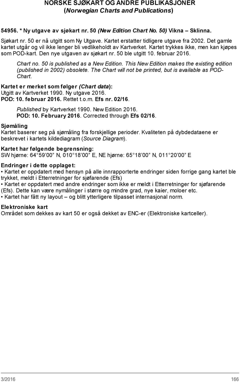 50 ble utgitt 10. februar 2016. Chart no. 50 is published as a New Edition. This New Edition makes the existing edition (published in 2002) obsolete.