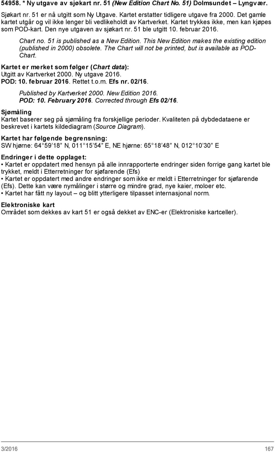 51 is published as a New Edition. This New Edition makes the existing edition (published in 2000) obsolete. The Chart will not be printed, but is available as POD- Chart.