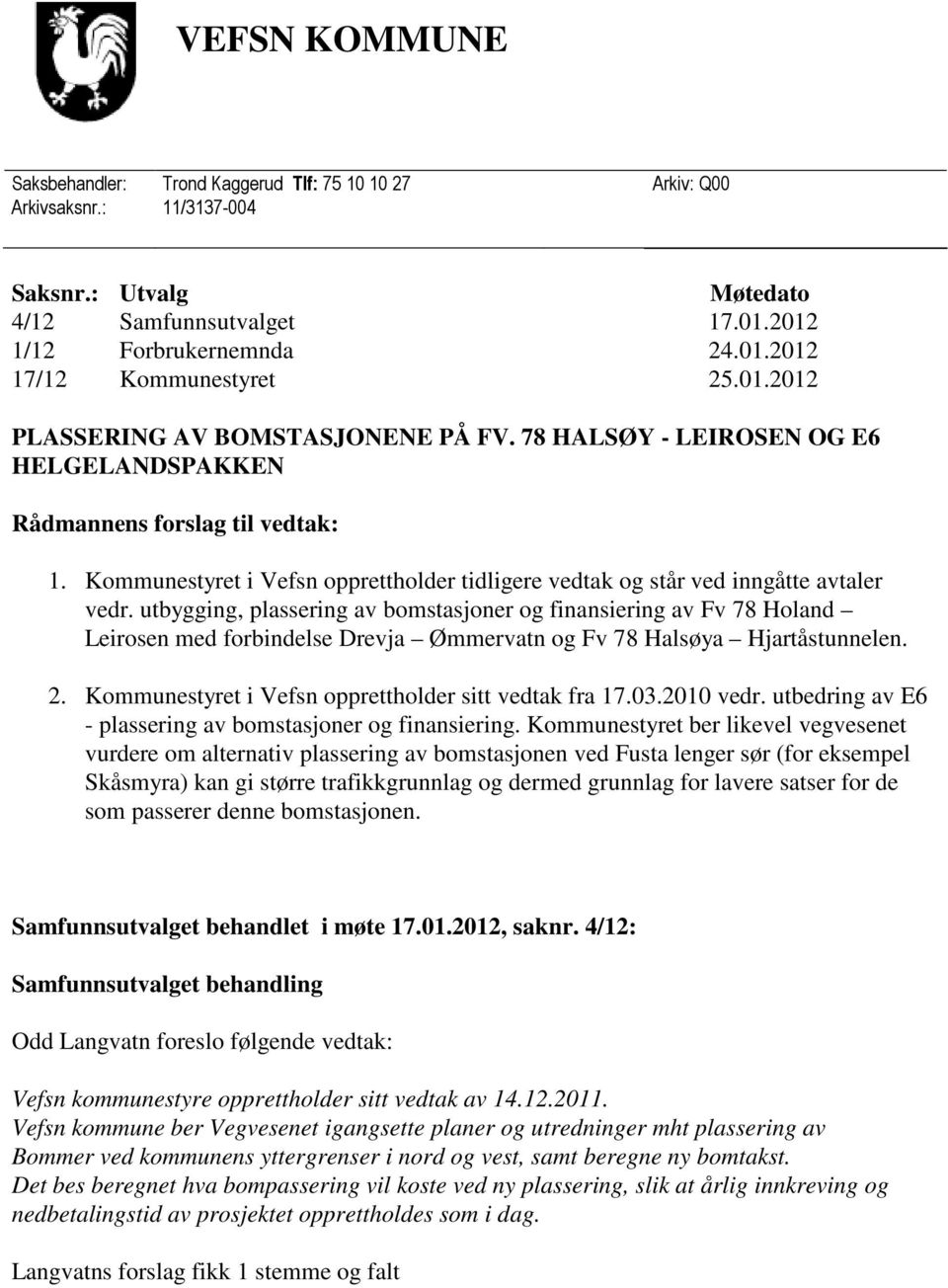 Kommunestyret i Vefsn opprettholder tidligere vedtak og står ved inngåtte avtaler vedr.