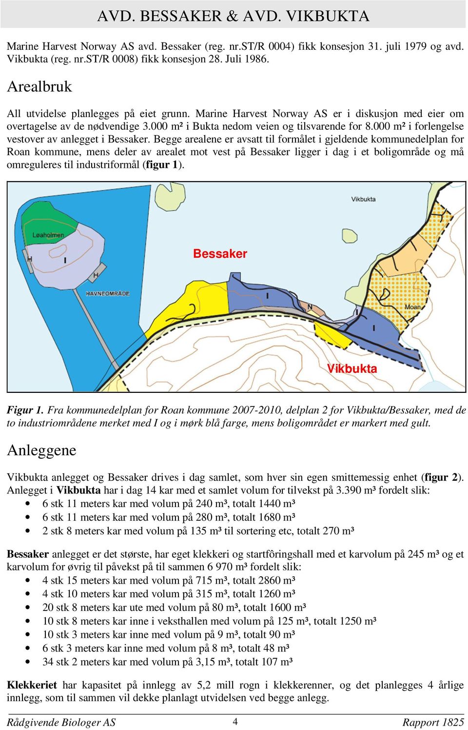 000 m² i forlengelse vestover av anlegget i Bessaker.