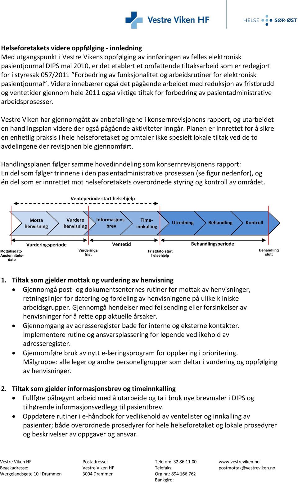 Videre innebærer også det pågående arbeidet med reduksjon av fristbrudd og ventetider gjennom hele 2011 også viktige tiltak for forbedring av pasientadministrative arbeidsprosesser.