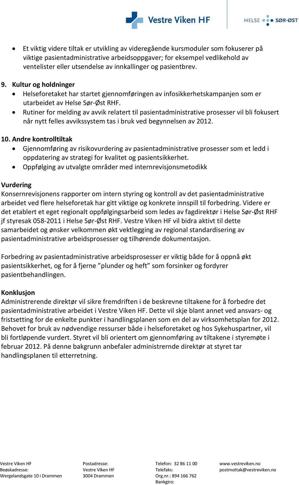 Rutiner for melding av avvik relatert til pasientadministrative prosesser vil bli fokusert når nytt felles avvikssystem tas i bruk ved begynnelsen av 2012. 10.