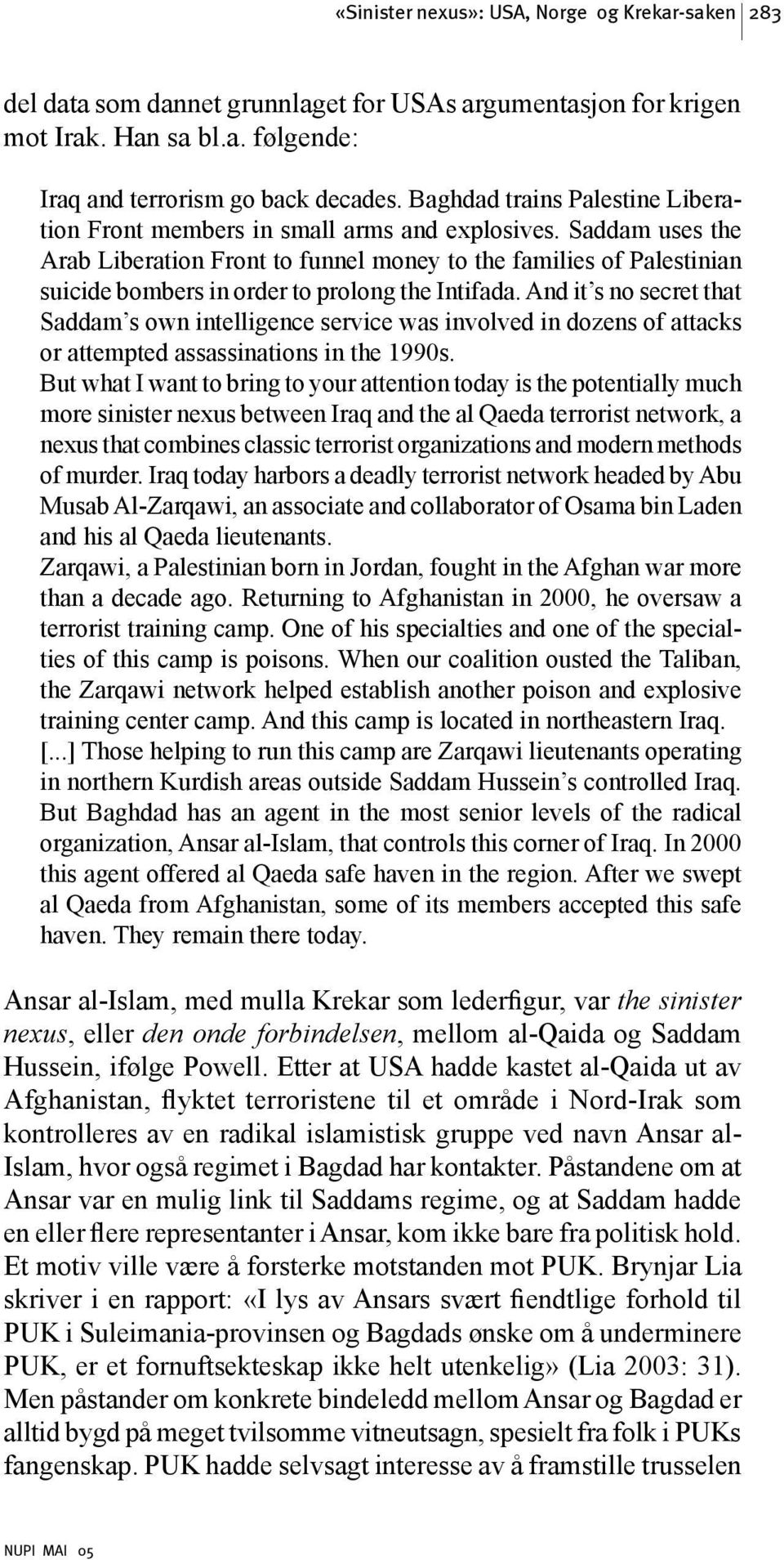 Saddam uses the Arab Liberation Front to funnel money to the families of Palestinian suicide bombers in order to prolong the Intifada.