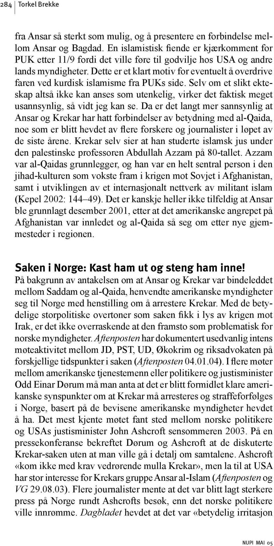 Dette er et klart motiv for eventuelt å overdrive faren ved kurdisk islamisme fra PUKs side.