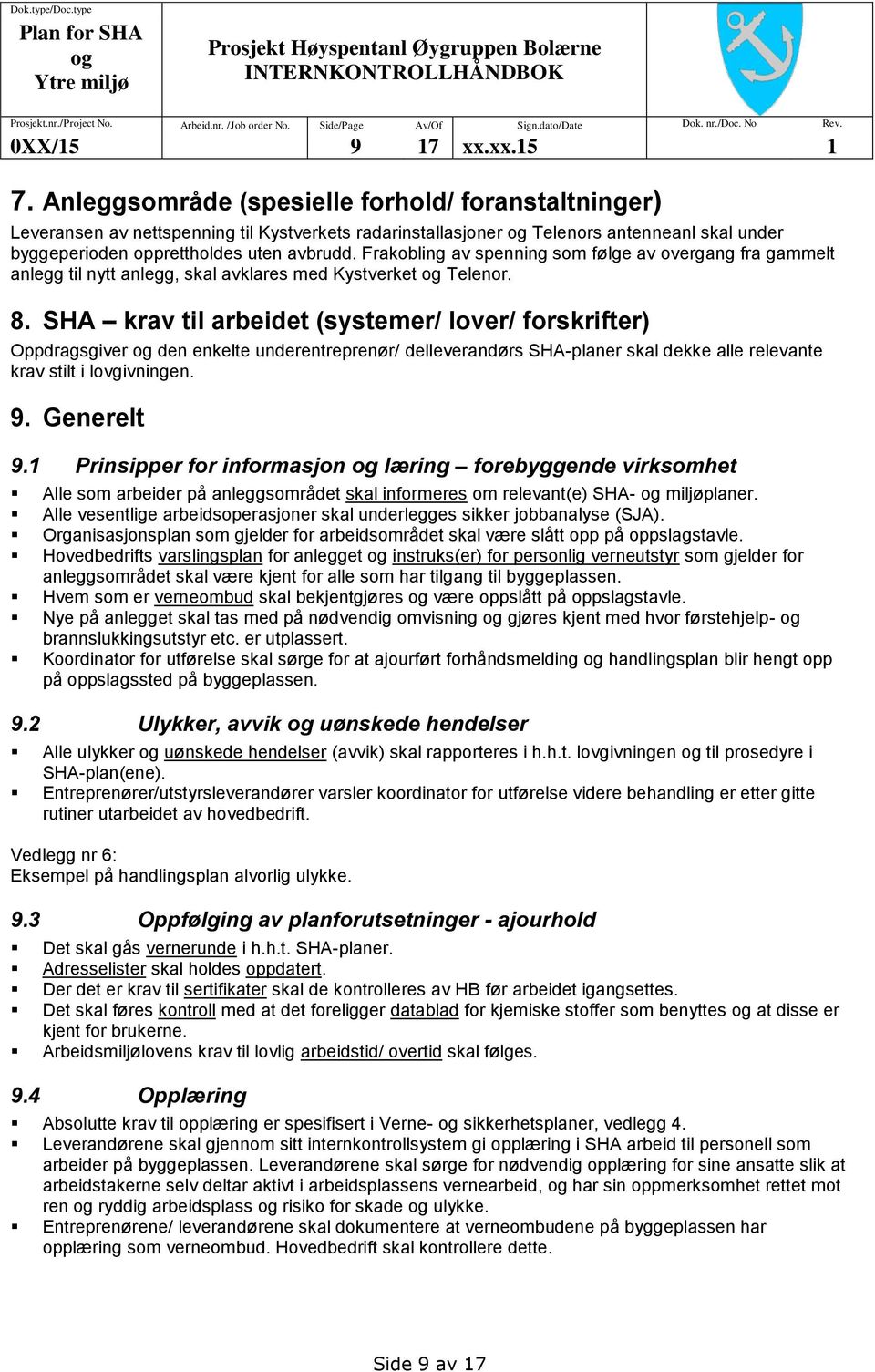 Frakobling av spenning som følge av overgang fra gammelt anlegg til nytt anlegg, skal avklares med Kystverket Telenor. 8.