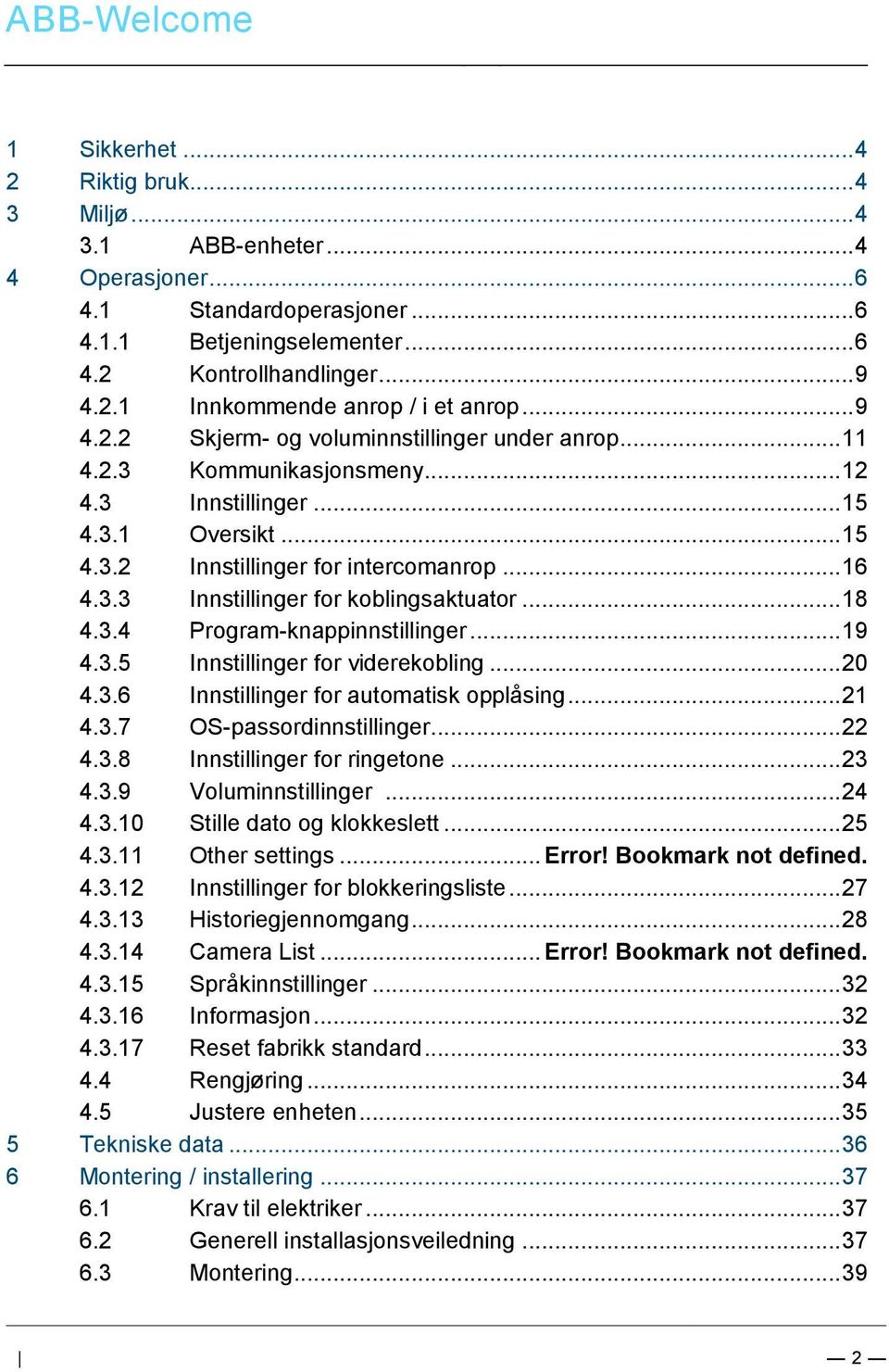 .. 9 4.2.1 Innkommende anrop / i et anrop... 9 4.2.2 Skjerm- og voluminnstillinger under anrop... 11 4.2.3 Kommunikasjonsmeny... 12 4.3 Innstillinger... 15 4.3.1 Oversikt... 15 4.3.2 Innstillinger for intercomanrop.