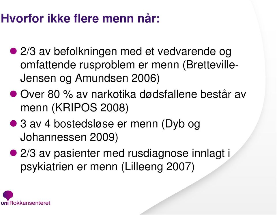 dødsfallene består av menn (KRIPOS 2008) 3 av 4 bostedsløse er menn (Dyb og