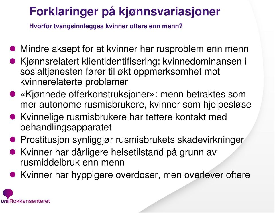 mot kvinnerelaterte problemer «Kjønnede offerkonstruksjoner»: menn betraktes som mer autonome rusmisbrukere, kvinner som hjelpesløse Kvinnelige