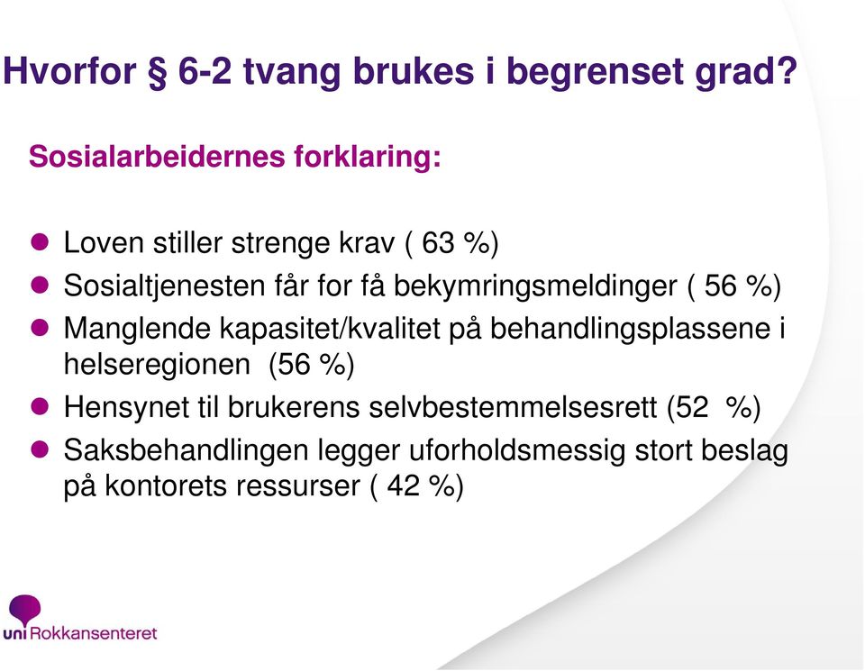 bekymringsmeldinger ( 56 %) Manglende kapasitet/kvalitet på behandlingsplassene i