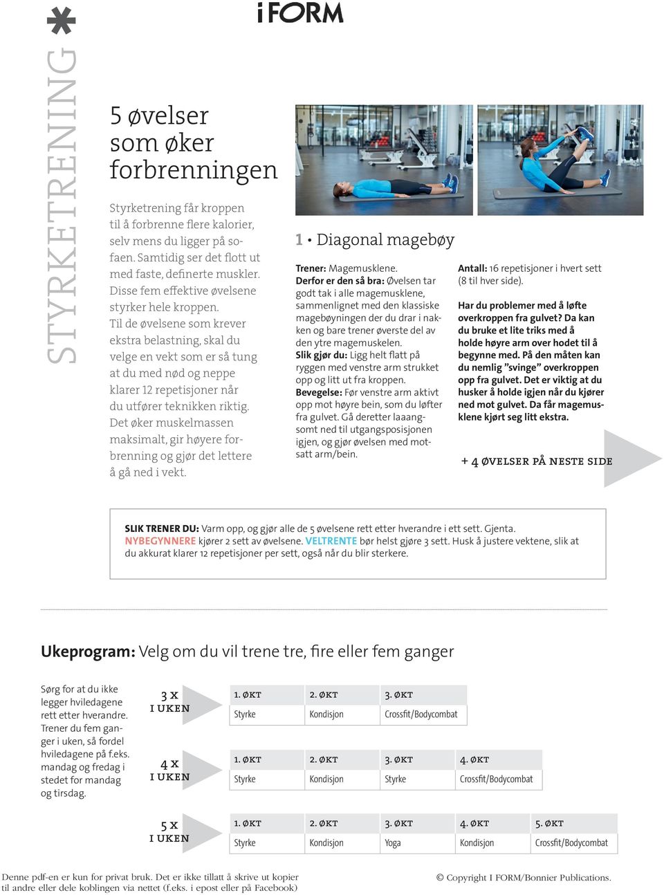 e øker muskelmassen maksimal, gir høyere forbrenning og gjør de leere å gå ned i vek. 1 iagonal magebøy Trener: Magemusklene.