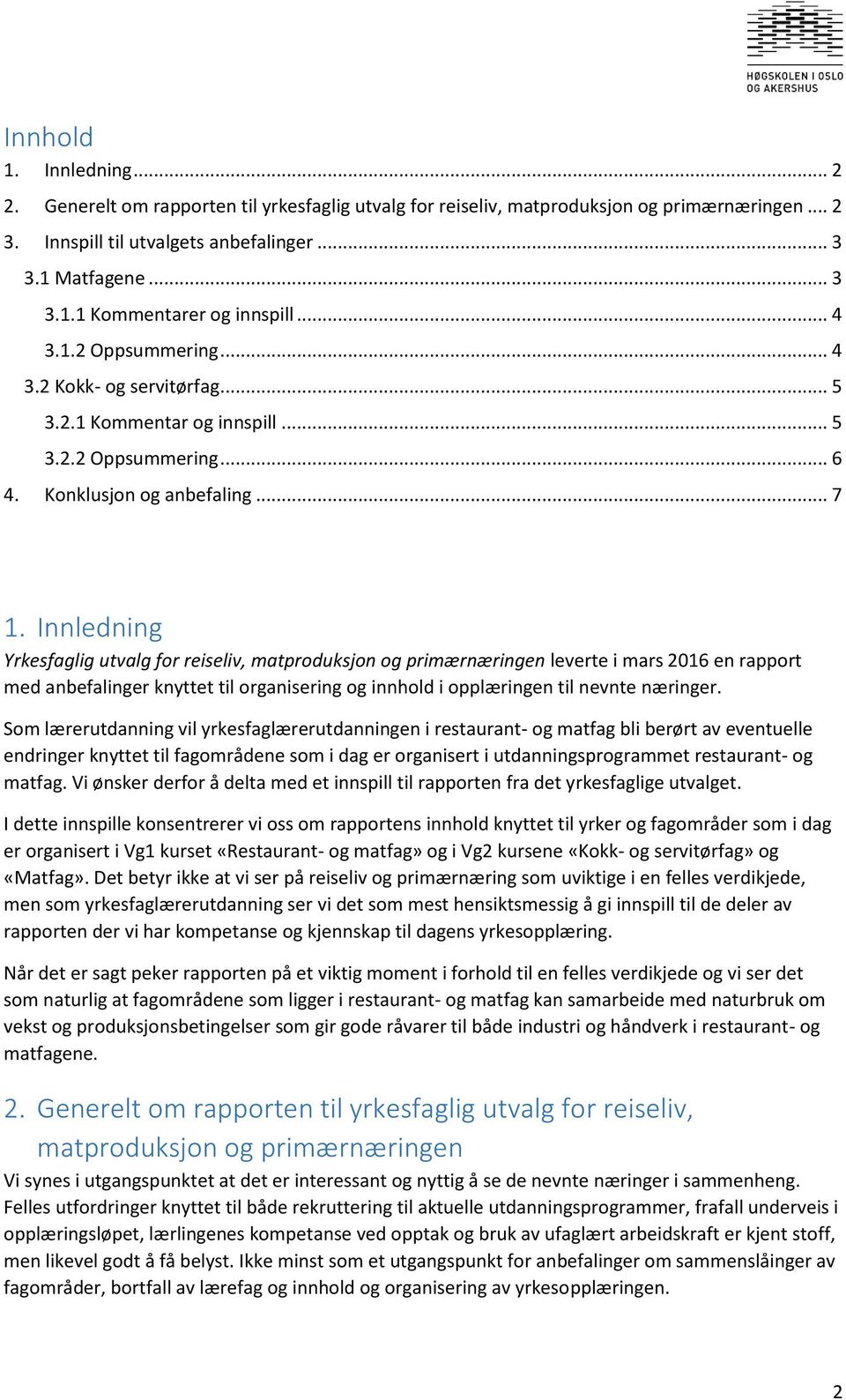 Innledning Yrkesfaglig utvalg for reiseliv, matproduksjon og primærnæringen leverte i mars 2016 en rapport med anbefalinger knyttet til organisering og innhold i opplæringen til nevnte næringer.