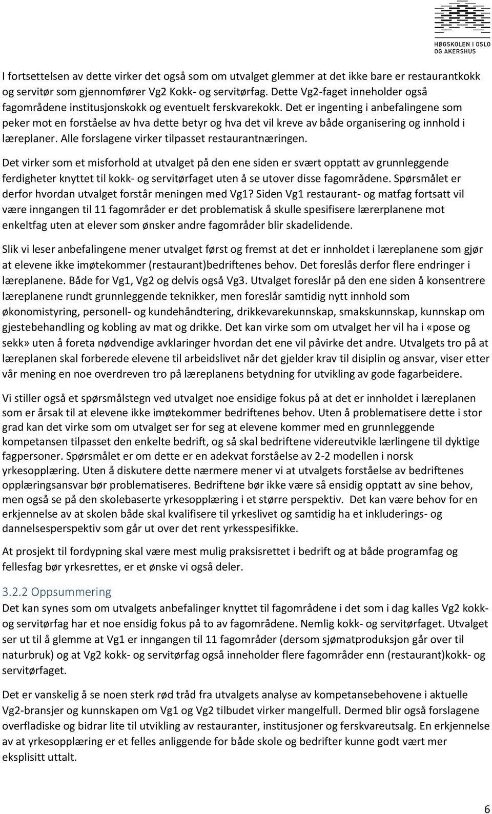 Det er ingenting i anbefalingene som peker mot en forståelse av hva dette betyr og hva det vil kreve av både organisering og innhold i læreplaner. Alle forslagene virker tilpasset restaurantnæringen.