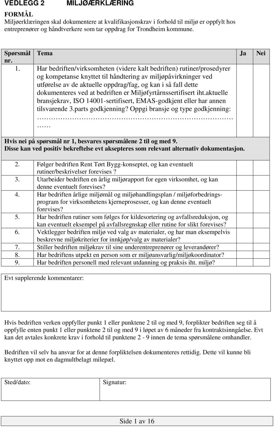 Har bedriften/virksomheten (videre kalt bedriften) rutiner/prosedyrer og kompetanse knyttet til håndtering av miljøpåvirkninger ved utførelse av de aktuelle oppdrag/fag, og kan i så fall dette