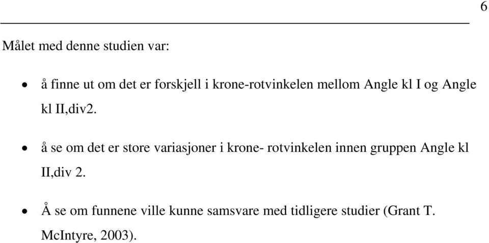 å se om det er store variasjoner i krone- rotvinkelen innen gruppen Angle