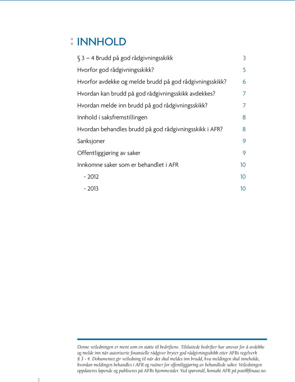 8 Sanksjoner 9 Offentliggjøring av saker 9 Innkomne saker som er behandlet i AFR 10-2012 10-2013 10 Denne veiledningen er ment som en støtte til bedriftene.
