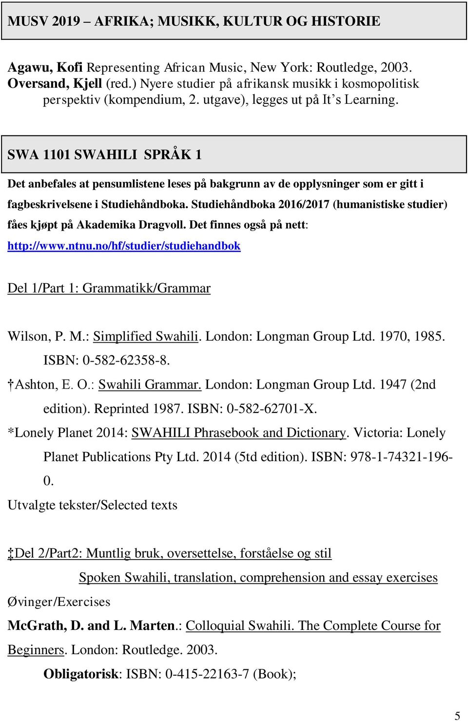 SWA 1101 SWAHILI SPRÅK 1 Det anbefales at pensumlistene leses på bakgrunn av de opplysninger som er gitt i fagbeskrivelsene i Studiehåndboka.