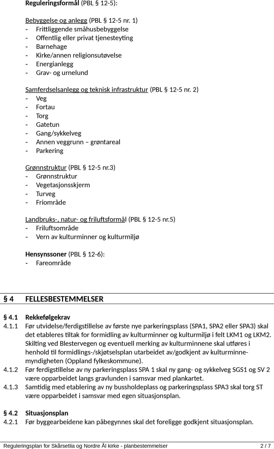 (PBL 12-5 nr. 2) - Veg - Fortau - Torg - Gatetun - Gang/sykkelveg - Annen veggrunn grøntareal - Parkering Grønnstruktur (PBL 12-5 nr.